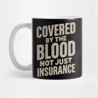 Covered By The Blood Not Just Insurance Christian Mug